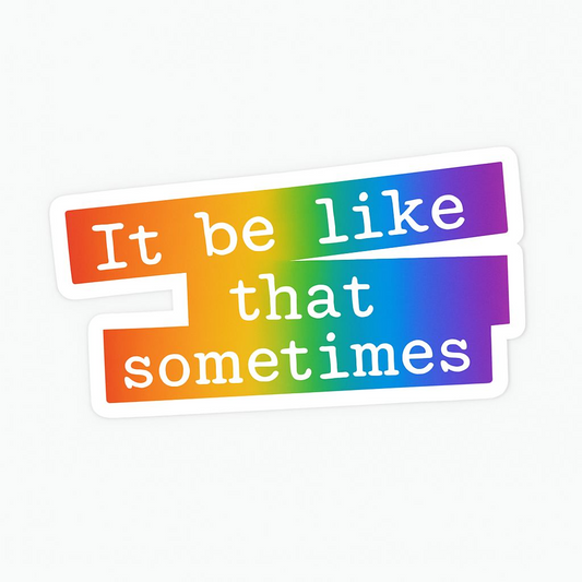 Rainbow It be like that sometimes