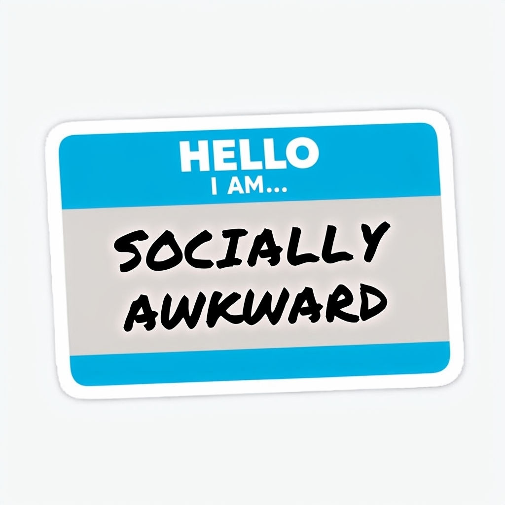 HELLO, I AM.... SOCIALLY AWKARD