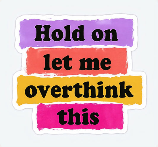Hold on let me overthink this